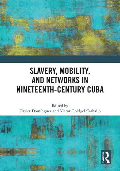 Slavery, Mobility, and Networks in Nineteenth-Century Cuba