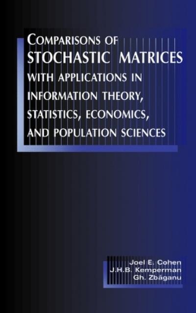 Comparisons of Stochastic Matrices with Applications in Information Theory, Statistics, Economics and Population Sciences