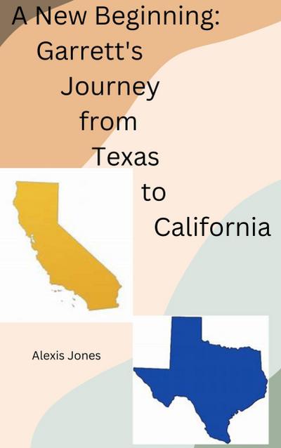 A New Beginning: Garrett’s Journey from Texas To California (Fiction, #1)