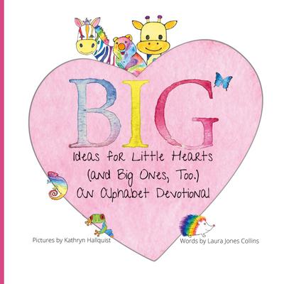 Big Ideas for Little Hearts (and Big Ones, Too)