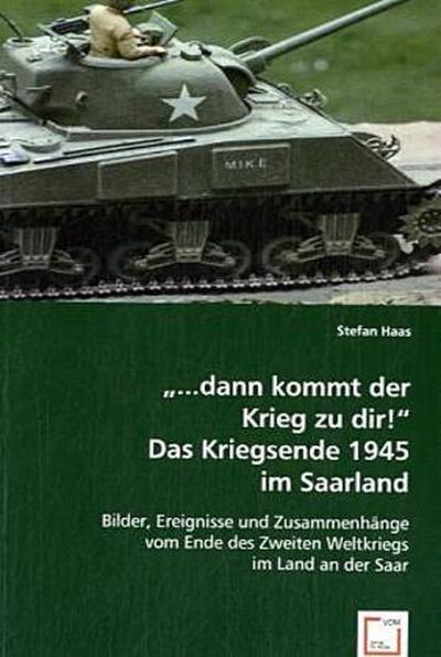 "...dann kommt der Krieg zu dir!"Das Kriegsende 1945 im Saarland