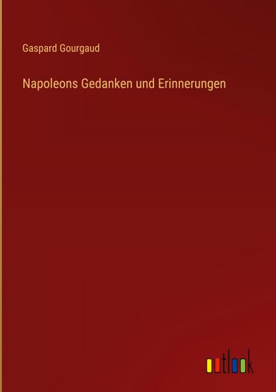 Napoleons Gedanken und Erinnerungen