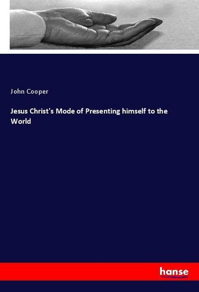 Jesus Christ’s Mode of Presenting himself to the World