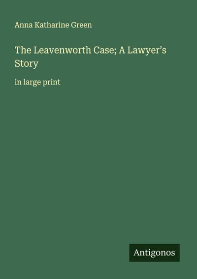 The Leavenworth Case; A Lawyer’s Story
