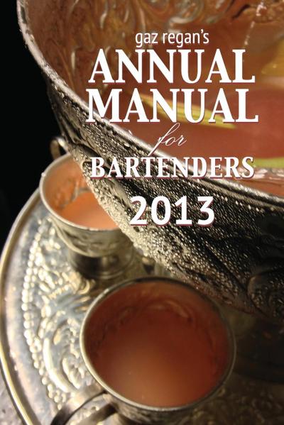 Gaz Regan’s Annual Manual for Bartenders 2013