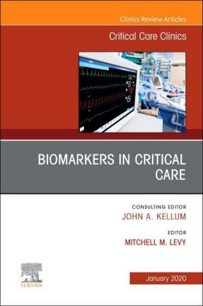Biomarkers in Critical Care, an Issue of Critical Care Clinics