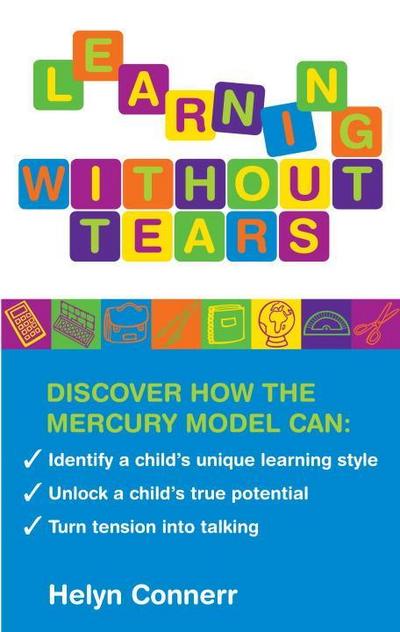Learning Without Tears: Identify a Child’s Unique Learning Style, Unlock a Child’s True Potential, and Turn Tension Into Talking