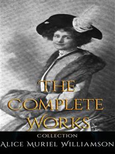 Alice Muriel Williamson: The Complete Works