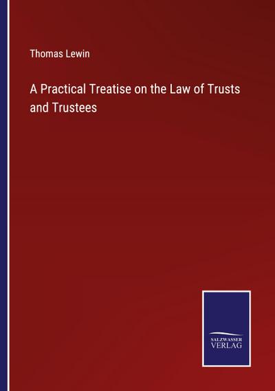 A Practical Treatise on the Law of Trusts and Trustees