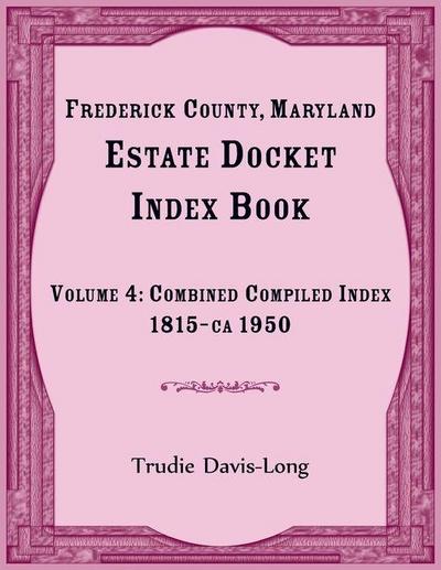 Frederick County, Maryland Estate Docket Index Book, Volume 4