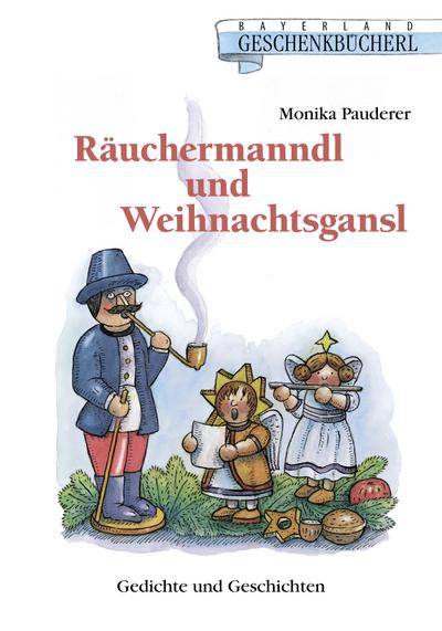 Räuchermanndl und Weihnachtsgansl: Gedichte und Geschichten