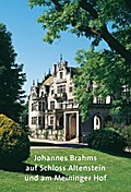 Johannes Brahms auf Schloss Altenstein und am Meininger Hof (Amtliche Führer der Stiftung Thüringer Schlösser und Gärten)