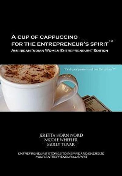 A Cup of Cappuccino for the Entrepreneur’s Spirit-American Indian Women Entrepreneurs’ Edition