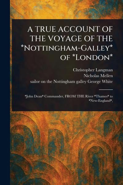 A TRUE ACCOUNT OF THE VOYAGE OF THE *Nottingham-Galley* of *London*