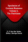 Specimens of German Romance; Volume I, The Patricians