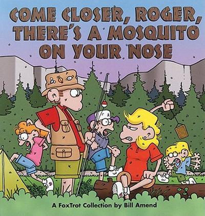 Come Closer, Roger, There’s a Mosquito on Your Nose