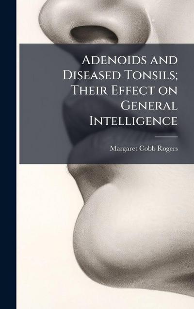 Adenoids and Diseased Tonsils; Their Effect on General Intelligence