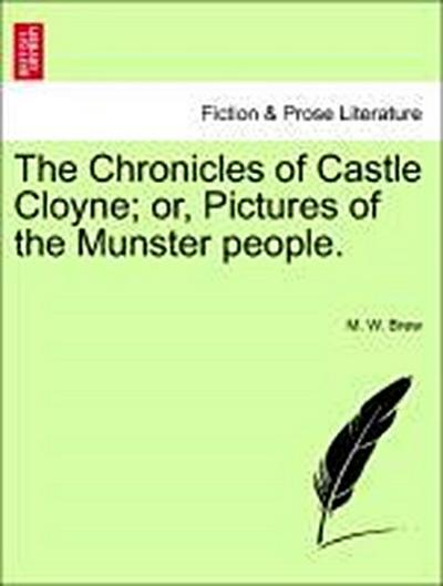 The Chronicles of Castle Cloyne; Or, Pictures of the Munster People.