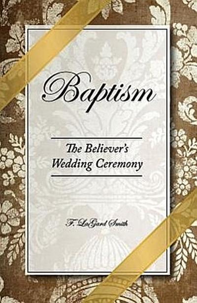 Baptism - The Believer’s Wedding Ceremony