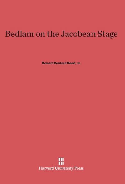 Bedlam on the Jacobean Stage