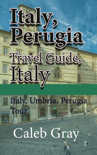Italy, Perugia Travel Guide, Italy