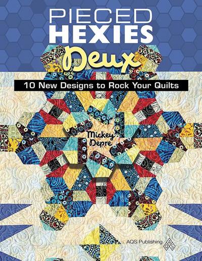 Pieced Hexies Deux - 10 New Designs to Rock Your Quilts