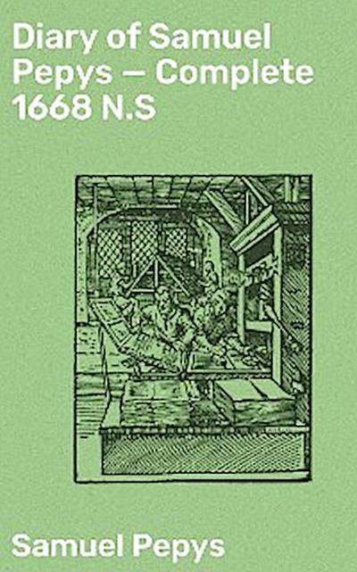 Diary of Samuel Pepys — Complete 1668 N.S