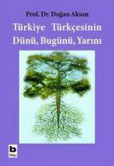 Türkiye Türkcesinin Dünü Bugünü Yarini