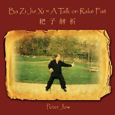 Ba Zi Jie Xi = A Talk on Rake Fist