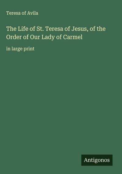 The Life of St. Teresa of Jesus, of the Order of Our Lady of Carmel