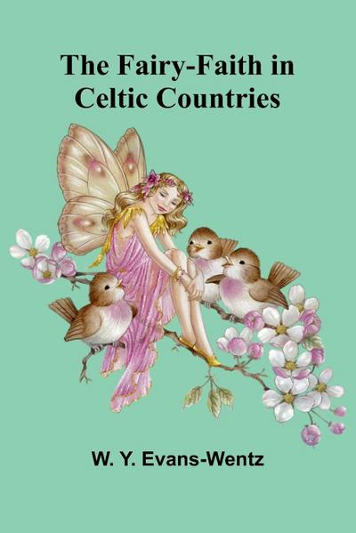 The Fairy-Faith in Celtic Countries