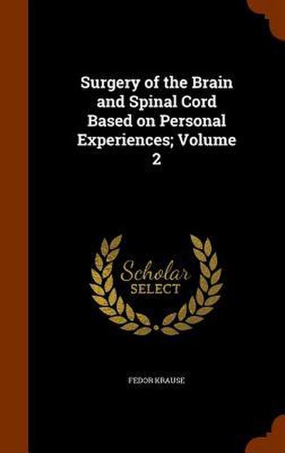Surgery of the Brain and Spinal Cord Based on Personal Experiences; Volume 2