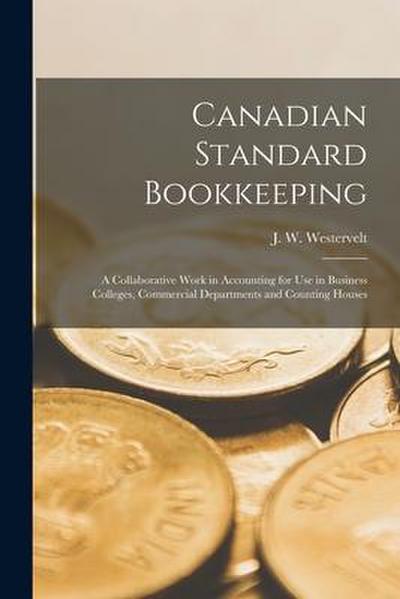 Canadian Standard Bookkeeping [microform]: a Collaborative Work in Accounting for Use in Business Colleges, Commercial Departments and Counting Houses