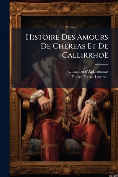Histoire Des Amours De Chereas Et De Callirrhoë