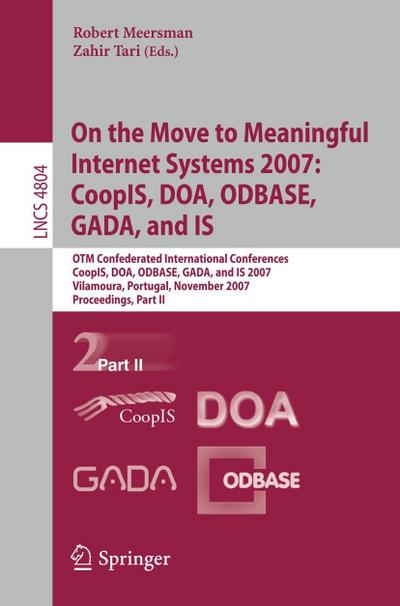 On the Move to Meaningful Internet Systems 2007: CoopIS, DOA, ODBASE, GADA, and IS