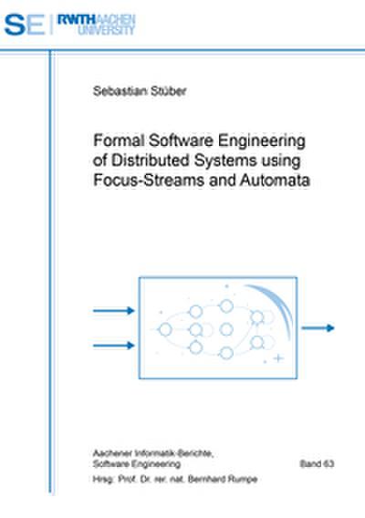 Formal Software Engineering of Distributed Systems using Focus-Streams and Automata