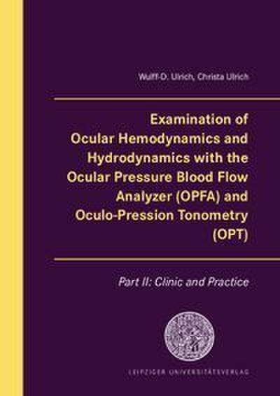 Examination of Ocular Hemodynamics and Hydrodynamics with the Ocular Pressure Blood Flow Analyzer (OPFA) and Oculo-Pression Tonometry (OPT)