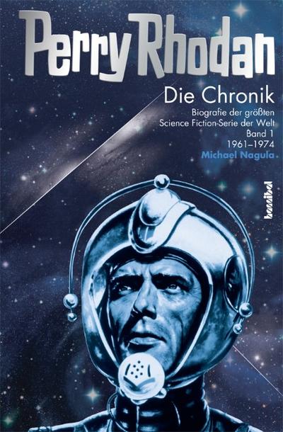 Perry Rhodan: Die Chronik 1 - Geburt und Siegeszug eines Phänomens
