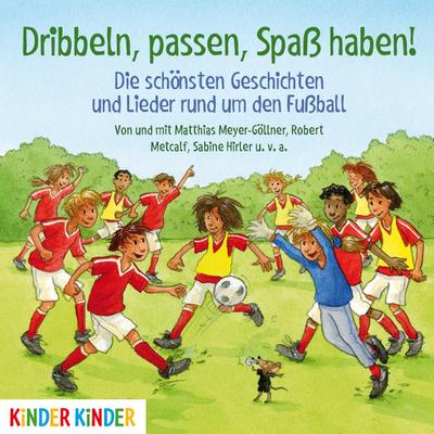 Dribbeln, passen, Spaß haben! Die schönsten Geschichten und Lieder rund um den Fußball, Audio-CD