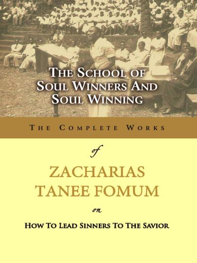 The School of Soul Winners and Soul Winning (Z.T. Fomum Complete Works, #18)