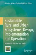 Sustainable Rural and Urban Ecosystems: Design, Implementation and Operation: Manual for Practice and Study Gunther Geller Editor