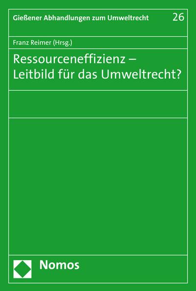 Ressourceneffizienz - Leitbild für das Umweltrecht?