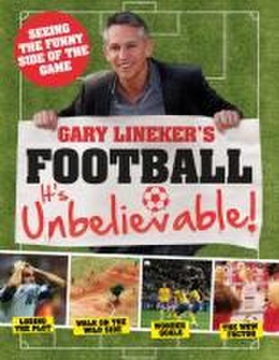 Gary Lineker’s - Football: it’s Unbelievable!