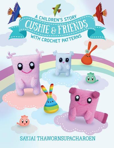 Cushie and Friends: a children’s story with crochet patterns