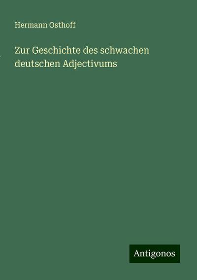 Osthoff, H: Zur Geschichte des schwachen deutschen Adjectivu