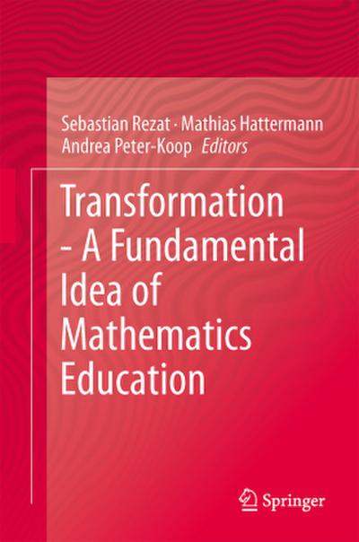 Transformation - A Fundamental Idea of Mathematics Education