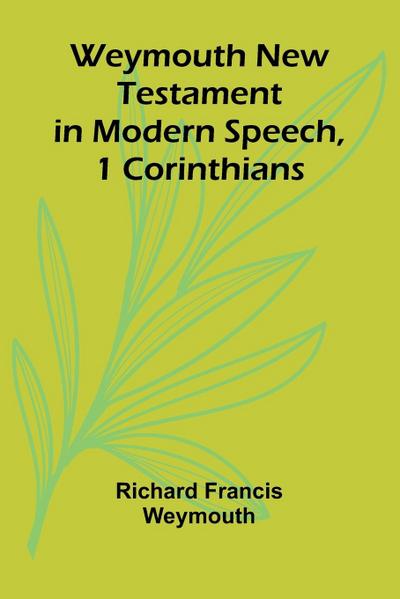 Weymouth New Testament In Modern Speech, 1 Corinthians