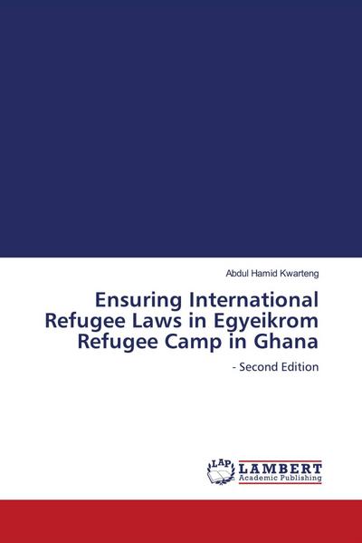 Ensuring International Refugee Laws in Egyeikrom Refugee Camp in Ghana