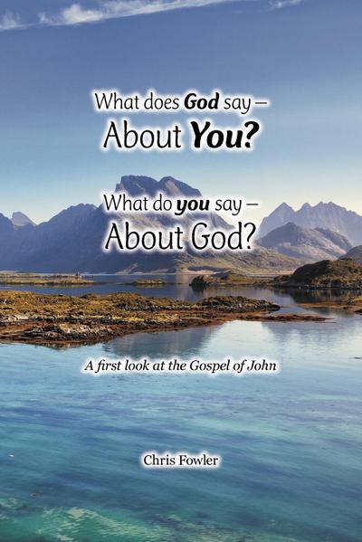 What Does God Say -About You? What Do You Say -About God?