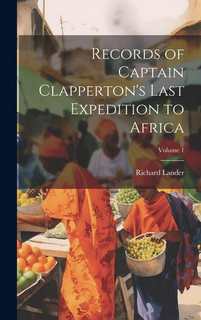 Records of Captain Clapperton’s Last Expedition to Africa; Volume 1
